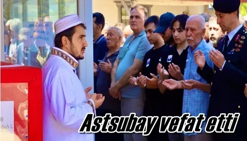 Astsubay vefat etti