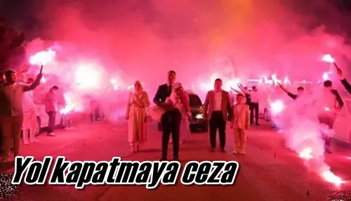Yol kapatmaya ceza