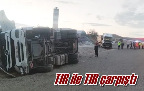 TIR ile TIR çarpıştı