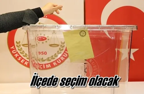 İlçede seçim olacak