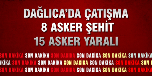 Dağlıca`da Çatışma: 8 Şehit, 15 Yaralı