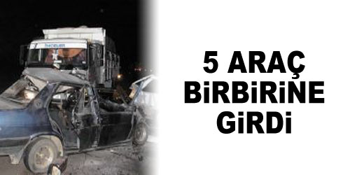 5 Araç Birbirine Girdi