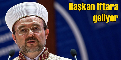 Diyanet İşleri Başkanı Geliyor