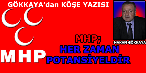 MHP; HER ZAMAN POTANSİYELDİR