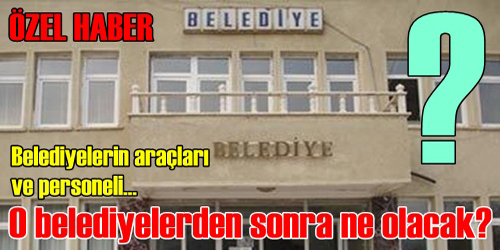 O Belediyeler Ne Olacak?