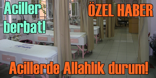 ACİLLER BERBAT!