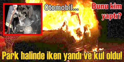 Otomobil yandı!