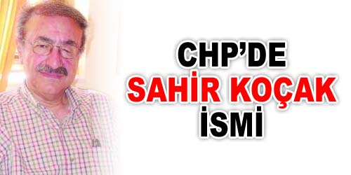 CHP`nin Adayı Koçak mı?