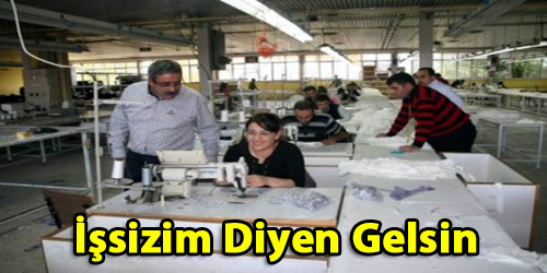 İŞSİZİM DİYEN GELSİN!