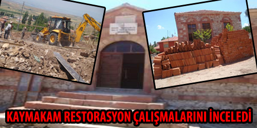 KAYMAKAM RESTORASYON ÇALIŞMALARINI İNCELEDİ