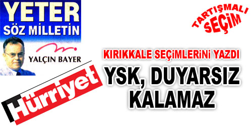 YSK, Kırıkkale`yi İncelesin