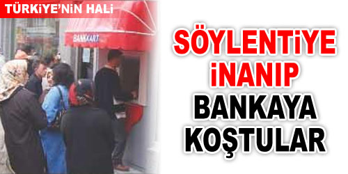 Söylentiyi Duyan Bankaya Koştu