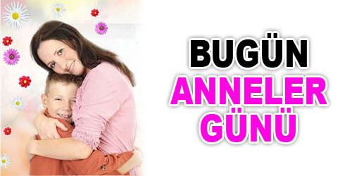 Bugün Anneler Günü