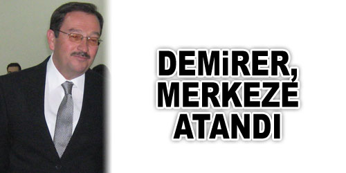 Demirer, Merkeze Atandı