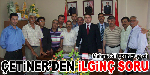 Çetiner`den İlginç Soru