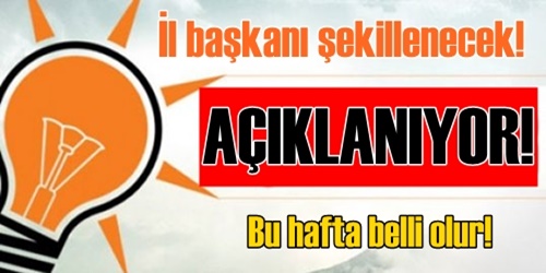 İl başkanı şekillenecek!