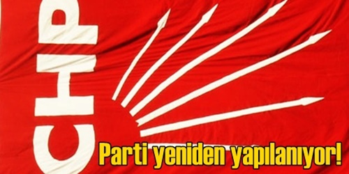 CHP yeniden yapılanıyor