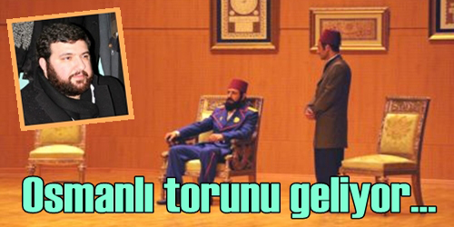 Osmanlı Torunu Geliyor