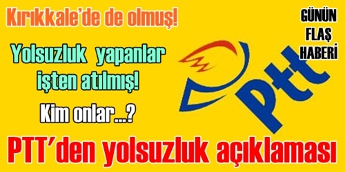 PTT`den yolsuzluk açıklaması