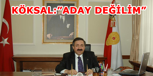 Köksal :  Aday Değilim