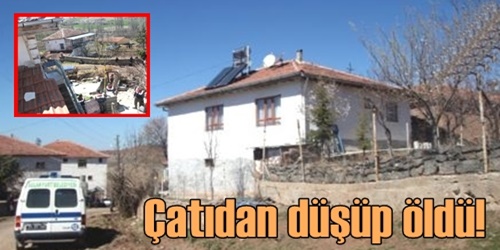 Çatıdan düşüp öldü!