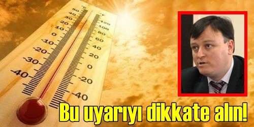 Sıcak havaya dikkat