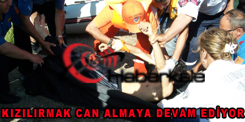 KIZILIRMAK CAN ALMAYA DEVAM EDİYOR