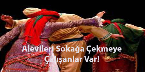 Alevileri Sokağa Çekmeye Çalışanlar Var