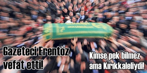 Gazeteci Erdoğan Erentöz vefat etti