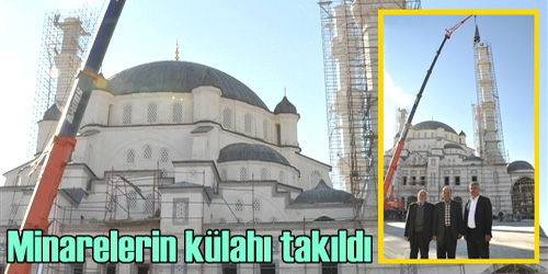 Minarenin külahı takıldı