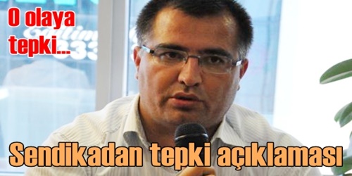 Sendika tepki gösterdi