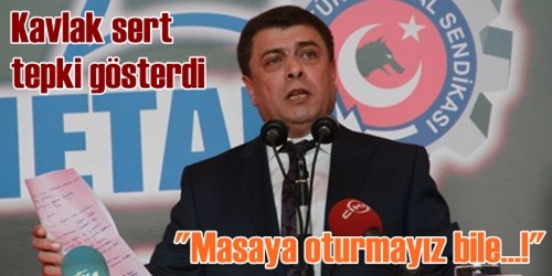  Masaya oturmayız dedi!