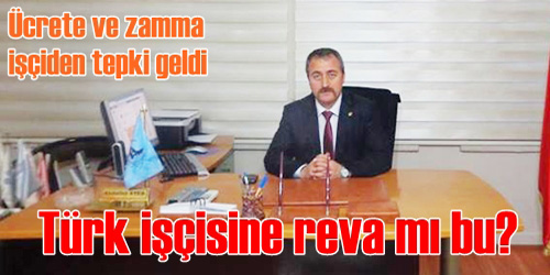 `İşçiye reva görülemez`