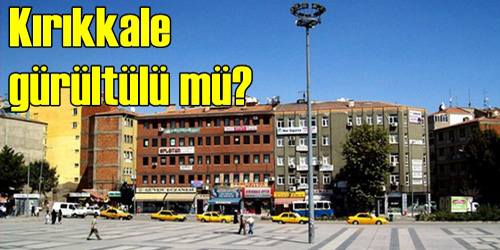 Kırıkkale Gürültülü Değil