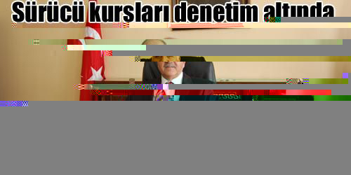 Sürücü Kursları Denetim Altında